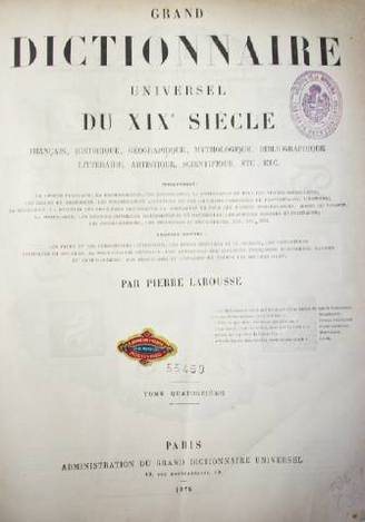 Grand Dictionnaire Universel du XIXe.  Siécle : français, historique, géographique,  mythologique, bibliographique, littéraire, artistique, scientifique, etc, etc.