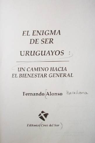 El enigma de ser uruguayos : un camino hacia el bienestar general