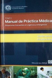Manual de práctica médica : situaciones frecuentes en urgencia y emergencia