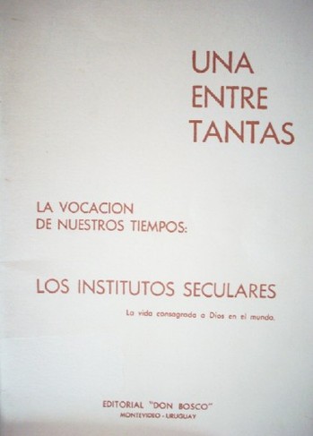 Una entre tantas : la vocación  de nuestros tiempos : los institutos seculares