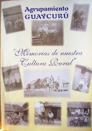 Memorias de nuestra cultura rural : agrupamiento Guaycurú