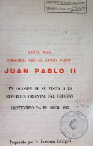 Santa misa presidida por el Santo Padre Juan Pablo II : en ocasión de su visita a la República Oriental del Uruguay, montevideo 1º de abril de 1987