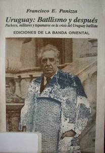 Uruguay : batllismo y después : Pacheco, militares y tupamaros en la crisis del Uruguay batllista