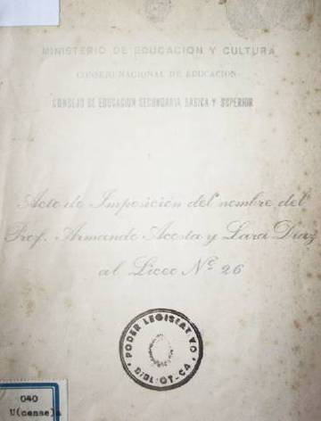 Homenaje al Profesor Armando Acosta y Lara Díaz, al conmemorarse el quinto aniversario de su muerte, con motivo de imponer su nombre al Liceo Nro. 26, dando cumplimiento a lo dispuesto por Ley Nro. 14.582