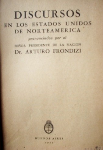 Discursos en los Estados Unidos de Norteamérica pronunciados por el Sr. Presidente de la Nación Dr. Arturo Frondizi