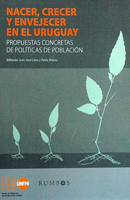 Nacer, crecer y envejecer en el Uruguay : propuestas concretas de políticas de población