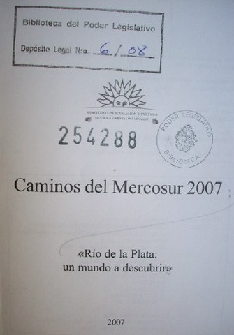 Caminos del Mercosur 2007 : Río de la Plata : un mundo a descubrir