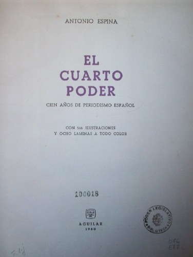 El cuarto poder : cien años de periodismo español