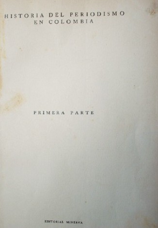 Historia del periodismo en Colombia : desde la introducción de la imprenta hasta el fin de la reconquista Reconquista Española (1737-1819)