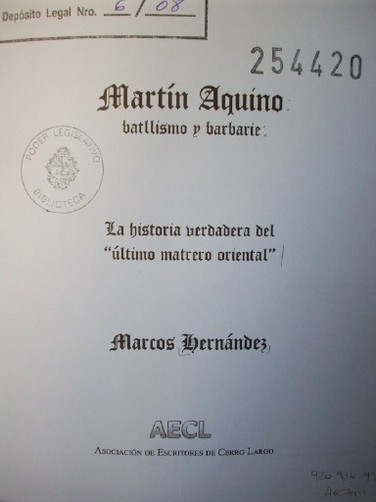 Martín AquIno : batllismo y barbarie : La historia verdadera del "último matrero oriental"