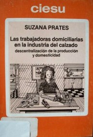 Las trabajadoras domiciliarias en la industria del calzado : descentralización de la producción y domesticidad