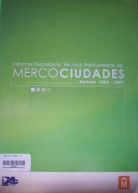 Informe Secretaría Técnica Permanente de Mercociudades : período 2006-2007