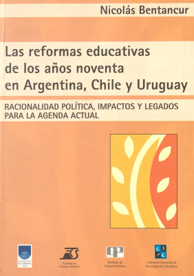 Las reformas educativas de los años noventa en Argentina, Chile y Uruguay : racionalidad política, impactos y legados para la agenda actual