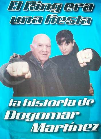 El ring era una fiesta : la historia de Dogomar Martínez