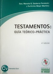 Guía teórico-práctica sobre testamentos : actualizada de acuerdo a las Leyes Nº 17.703, Nº 17.707 y Nº 17.823 y las Acordadas Nº 7.533 y Nº 7.566