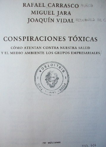 Conspiraciones tóxicas : cómo atentan contra nuestra salud y el medio ambiente los grupos empresariales