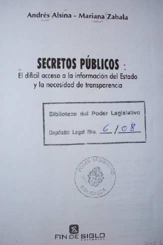 Secretos públicos : el difícil acceso a la información del Estado y la necesidad de transparencia