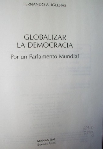 Globalizar la democracia : por un Parlamento Mundial