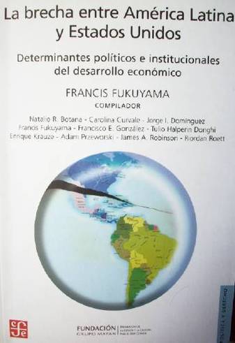 La brecha entre América Latina y Estados Unidos : determinantes políticos e institucionales del desarrollo económico