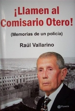 ¡Llamen al Comisario Otero! : memorias de un policía