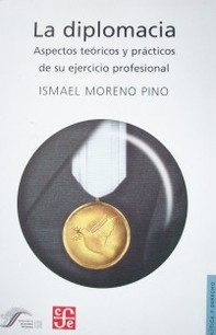 La diplomacia : aspectos teóricos y prácticos de su ejercicio profesional