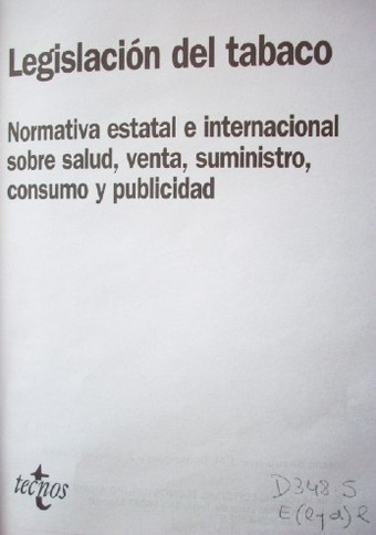 Legislación del tabaco : normativa estatal e internacional sobre salud, venta, suministro, consumo y publicidad