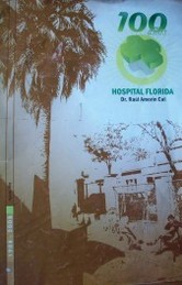 Hospital Florida Dr. Raúl Amorín Cal : 100 años : 1908-2008