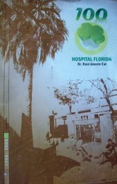 Hospital Florida Dr. Raúl Amorín Cal : 100 años : 1908-2008