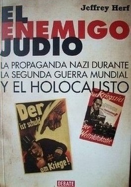 El enemigo judío : la propaganda nazi durante la Segunda Guerra Mundial y el Holocausto