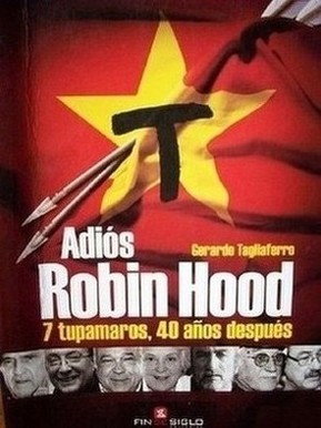 Adiós Robin Hood : 7 tupamaros, 40 años después