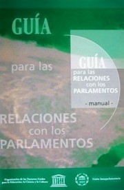 Guía para las relaciones con los parlamentos : manual