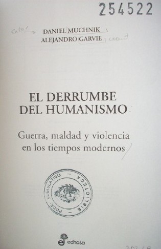 El derrumbe del humanismo : guerra, maldad y violencia en los tiempos modernos