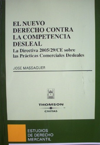 El nuevo derecho contra la competencia desleal : la directiva 2005/29/CE sobre las Prácticas Comerciales Desleales