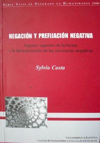 Negación y prefijación negativa : algunos aspectos de la forma y la interpretación de las secuencias negativas