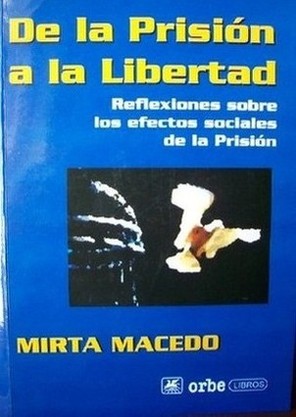 De la prisión a la libertad : reflexiones sobre los efectos sociales de la prisión