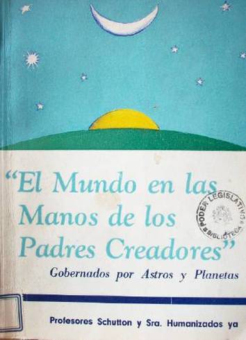 "El mundo en las manos de los padres creadores" : gobernado por astros y planetas