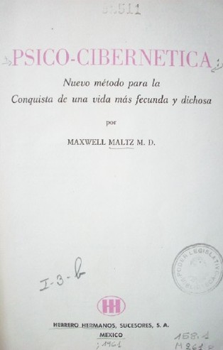 Psico-Cibernetica : nuevo método para la conquista de una vida más fecunda y dichosa