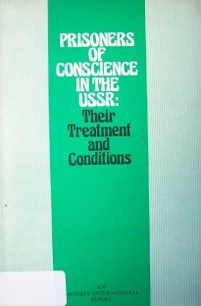 Prisoners of conscience in the URSS : their treatment and conditions