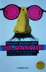 Yo, Darwin : teoría de la desgracia circular irreversible