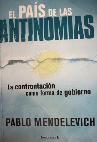 El país de las antinomias : la confrontación como forma de gobierno