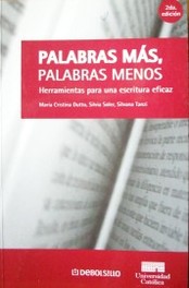 Palabras más,  palabras menos : herramientas para una escritura eficaz