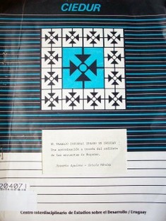 El trabajo informal urbano en el Uruguay : una aproximación a través del análisis de las encuestas de hogares.