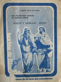 Dos psicólogos básicos de nuestra época : Piaget y Merleau-Ponty