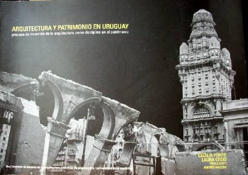 Arquitectura y patrimonio en Uruguay : proceso de inserción de la arquitectura como disciplina en el patrimonio