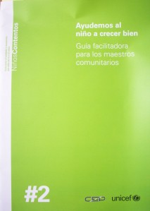 Ayudemos al niño a crecer bien : guía facilitadora para los maestros comunitarios