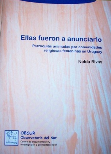 Ellas fueron a anunciarlo : parroquias animadas por comunidades religiosas femeninas en Uruguay