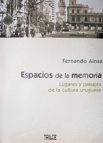 Espacios de la memoria : lugares y paisajes de la cultura uruguaya