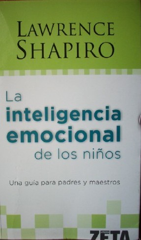 La inteligencia emocional de los niños : [una guía para padres y maestros]