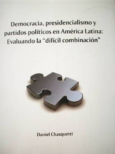 Democracia, presidencialismo y partidos políticos en América Latina : evaluando la "difícil combinación"