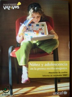 Niñez y adolescencia en la prensa escrita uruguaya : monitoreo de medios : informe de resultados 2007